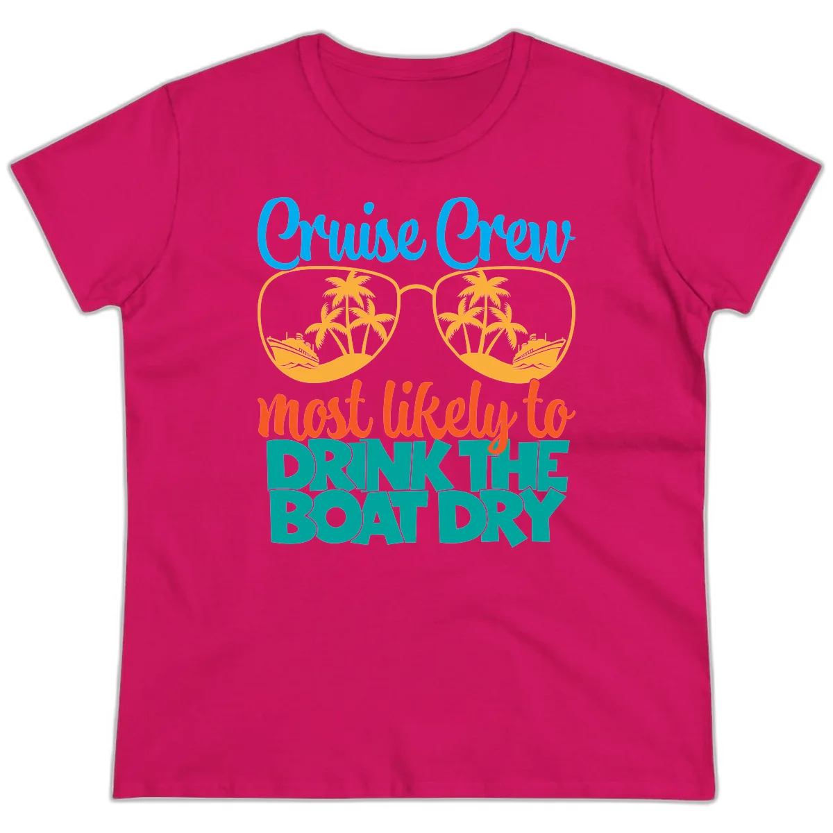Cruise Crew Most Likely To Drink The Boat Dry Ladies Tee in Heliconia