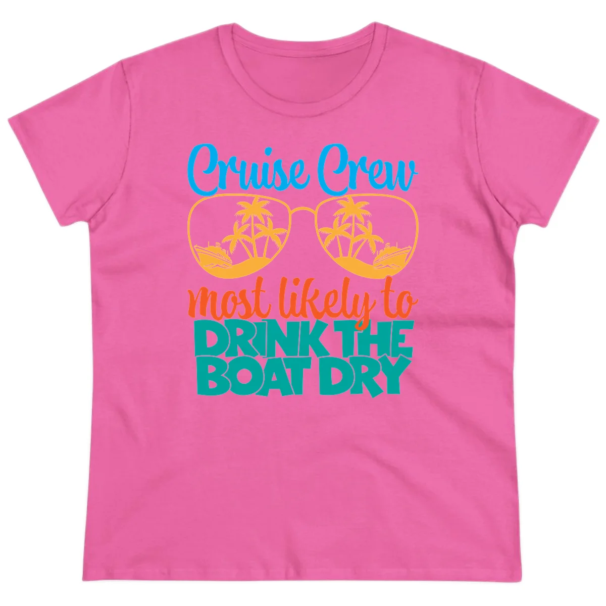 Cruise Crew Most Likely To Drink The Boat Dry Ladies Tee in Azalea