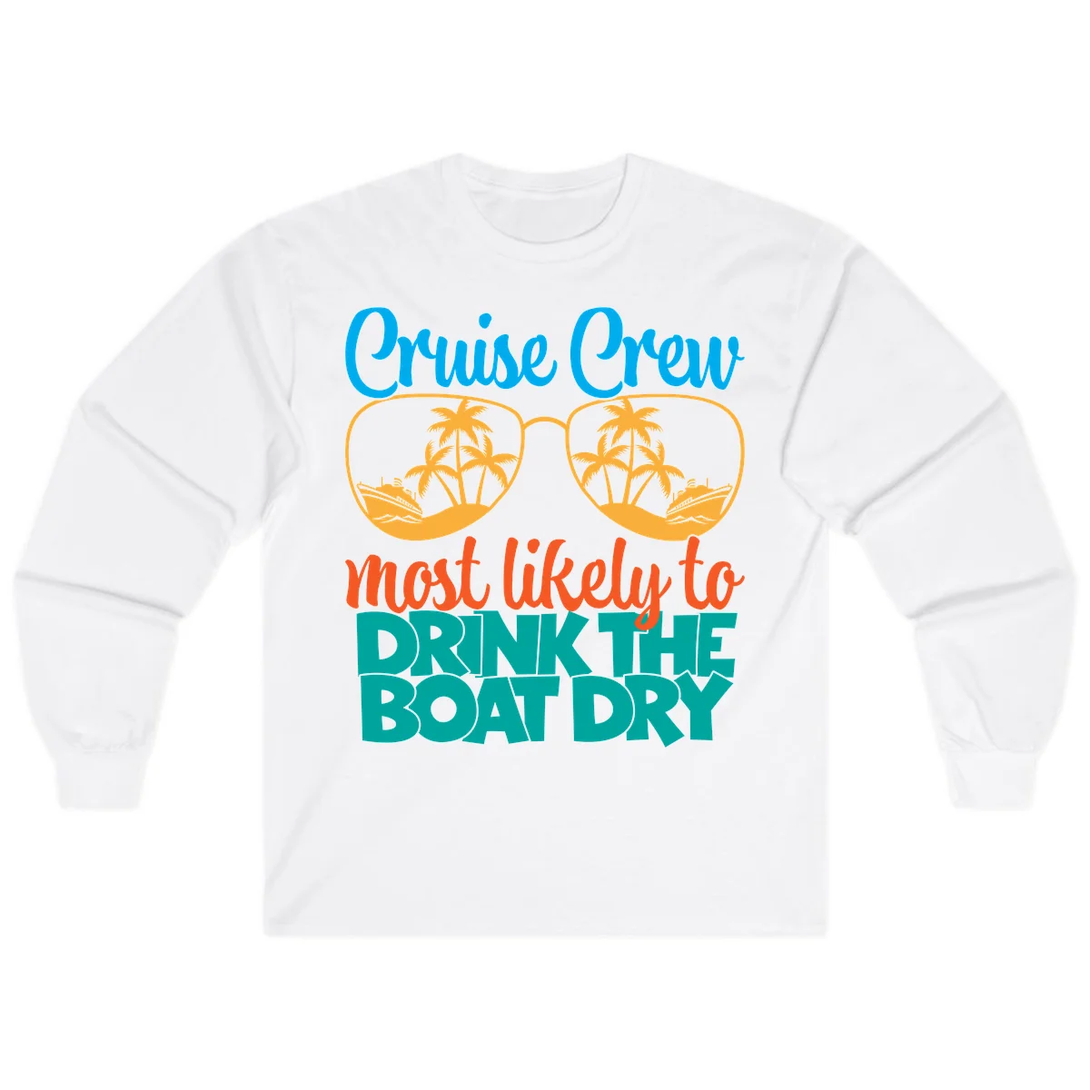 Cruise Crew Most Likely To Drink The Boat Dry Long Sleeve in White