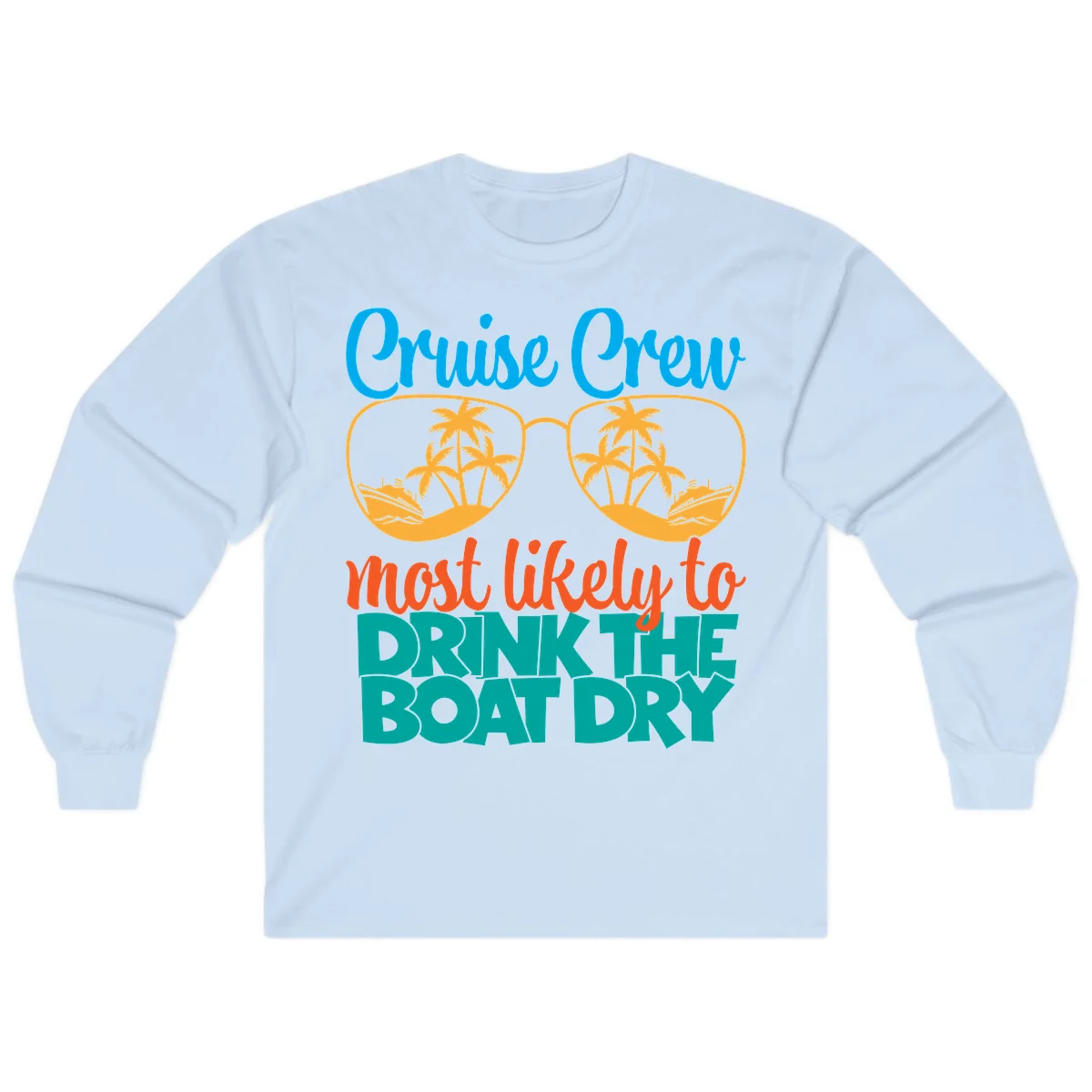 Cruise Crew Most Likely To Drink The Boat Dry Long Sleeve in Light Blue