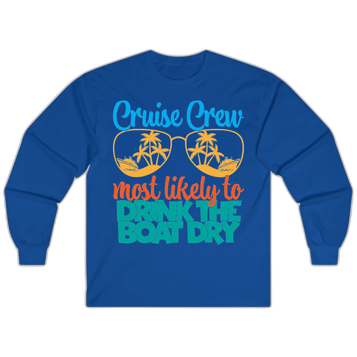 Cruise Crew Most Likely To Drink The Boat Dry Long Sleeve in Royal