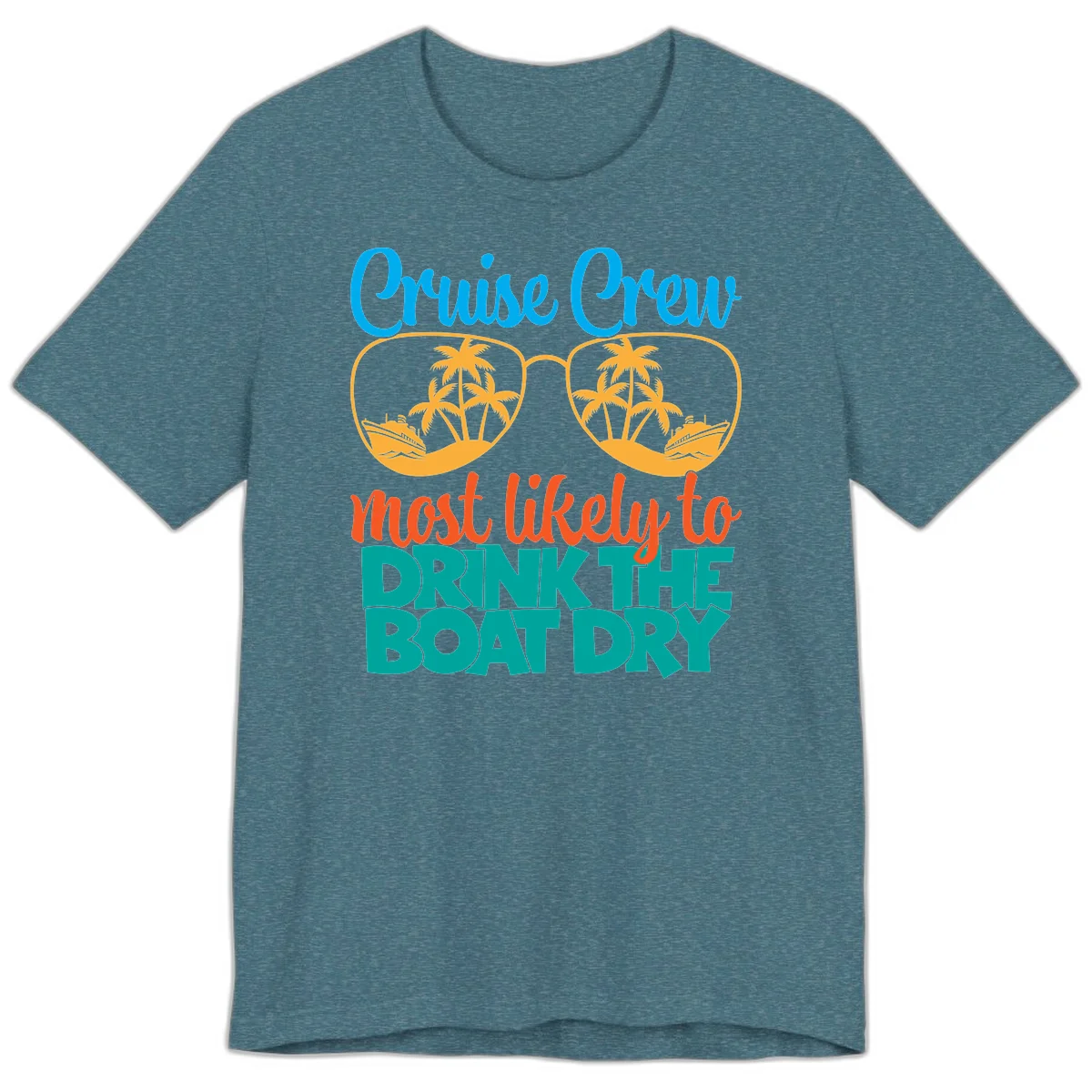 Cruise Crew Most Likely To Drink The Boat Dry Premium T-Shirt in Heather Deep Teal