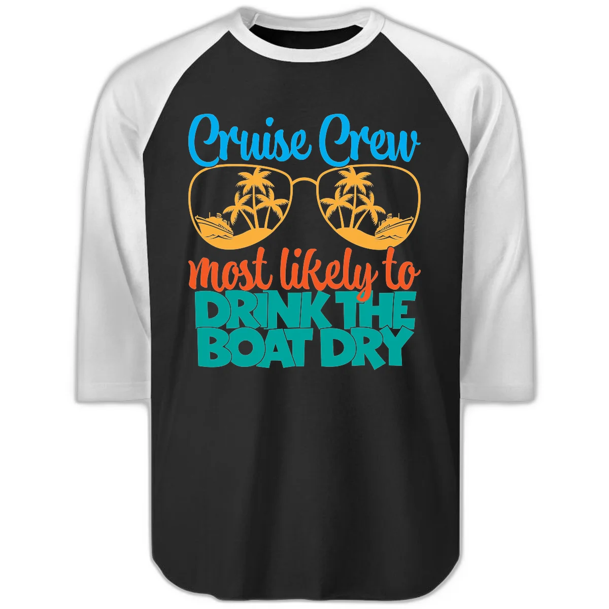 Cruise Crew Most Likely To Drink The Boat Dry Raglan 3/4 in Black White