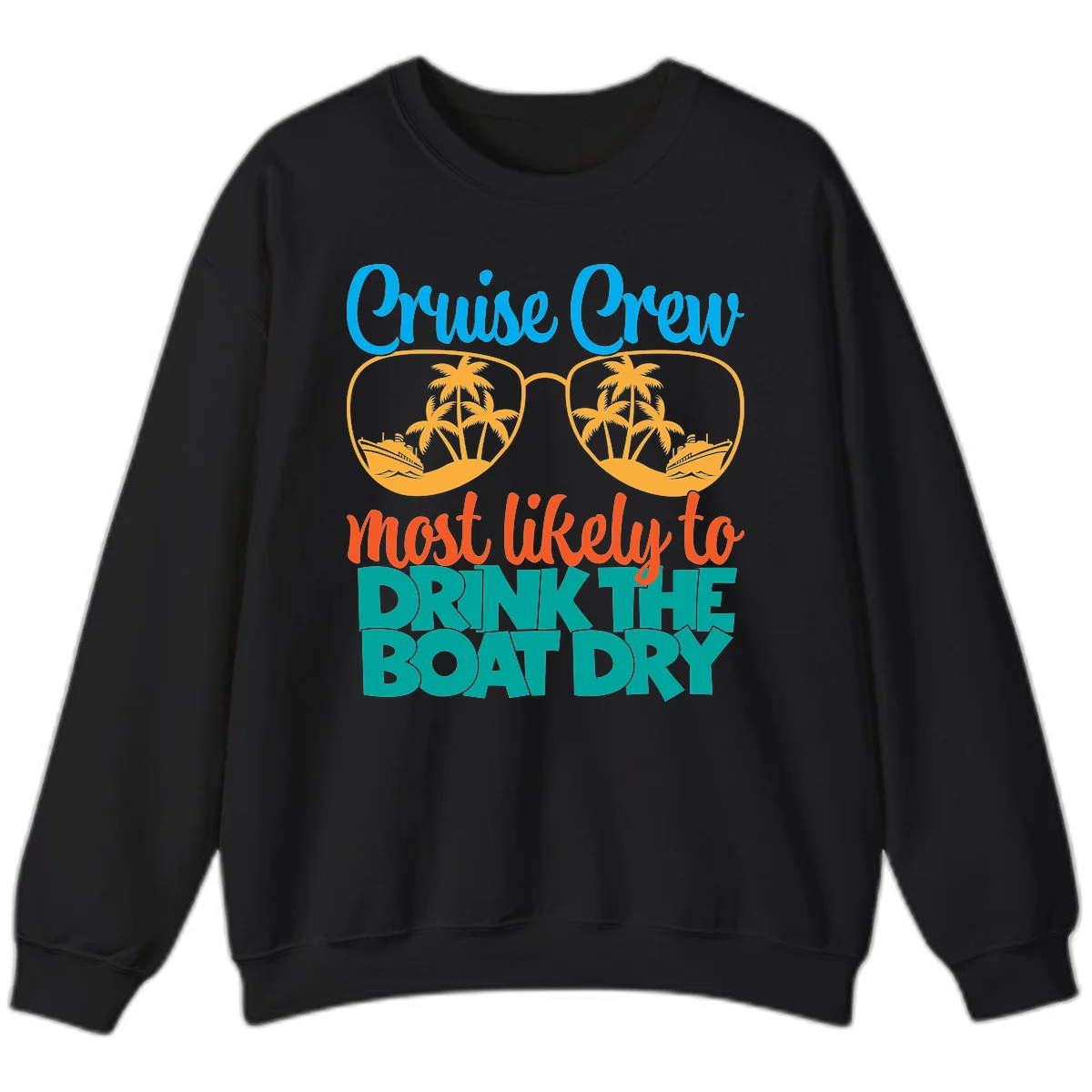 Cruise Crew Most Likely To Drink The Boat Dry Sweatshirt in Black