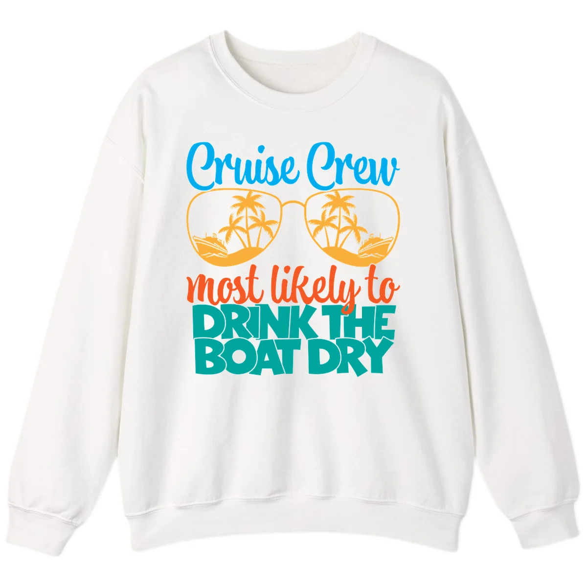 Cruise Crew Most Likely To Drink The Boat Dry Sweatshirt in White