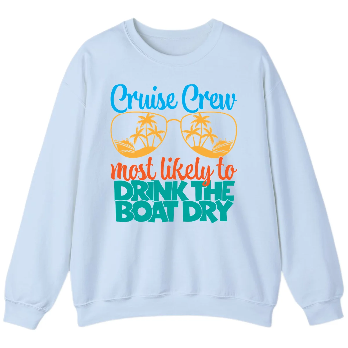 Cruise Crew Most Likely To Drink The Boat Dry Sweatshirt in Light Blue