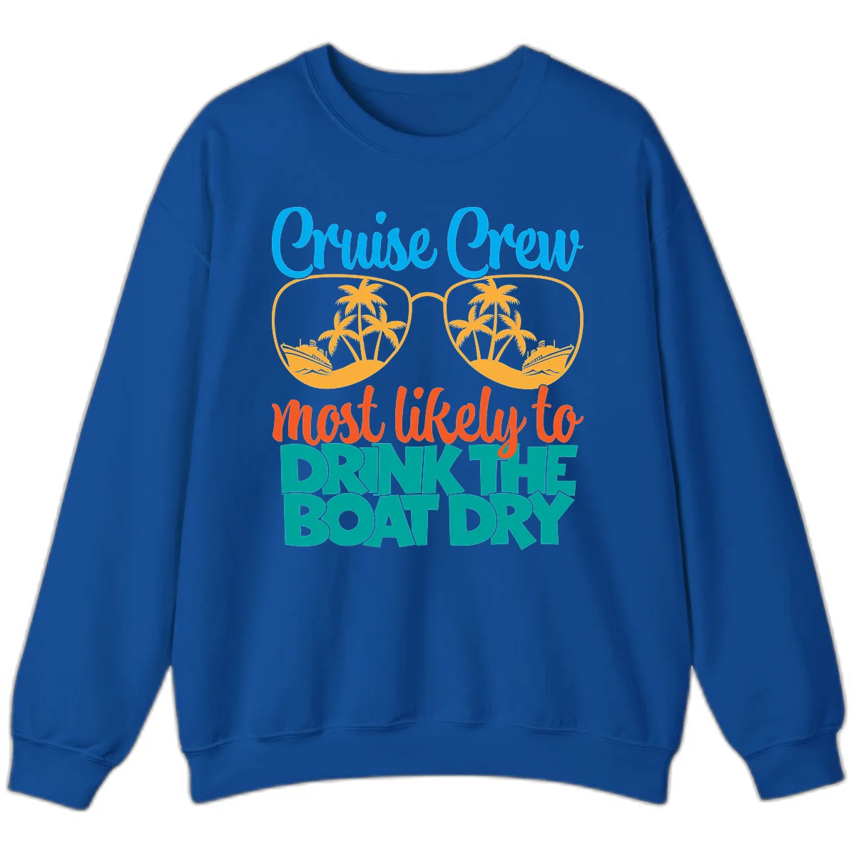 Cruise Crew Most Likely To Drink The Boat Dry Sweatshirt in Royal