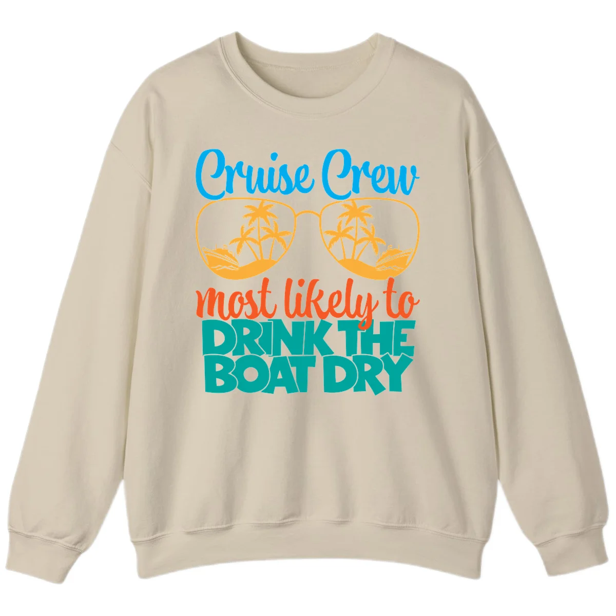 Cruise Crew Most Likely To Drink The Boat Dry Sweatshirt in Sand