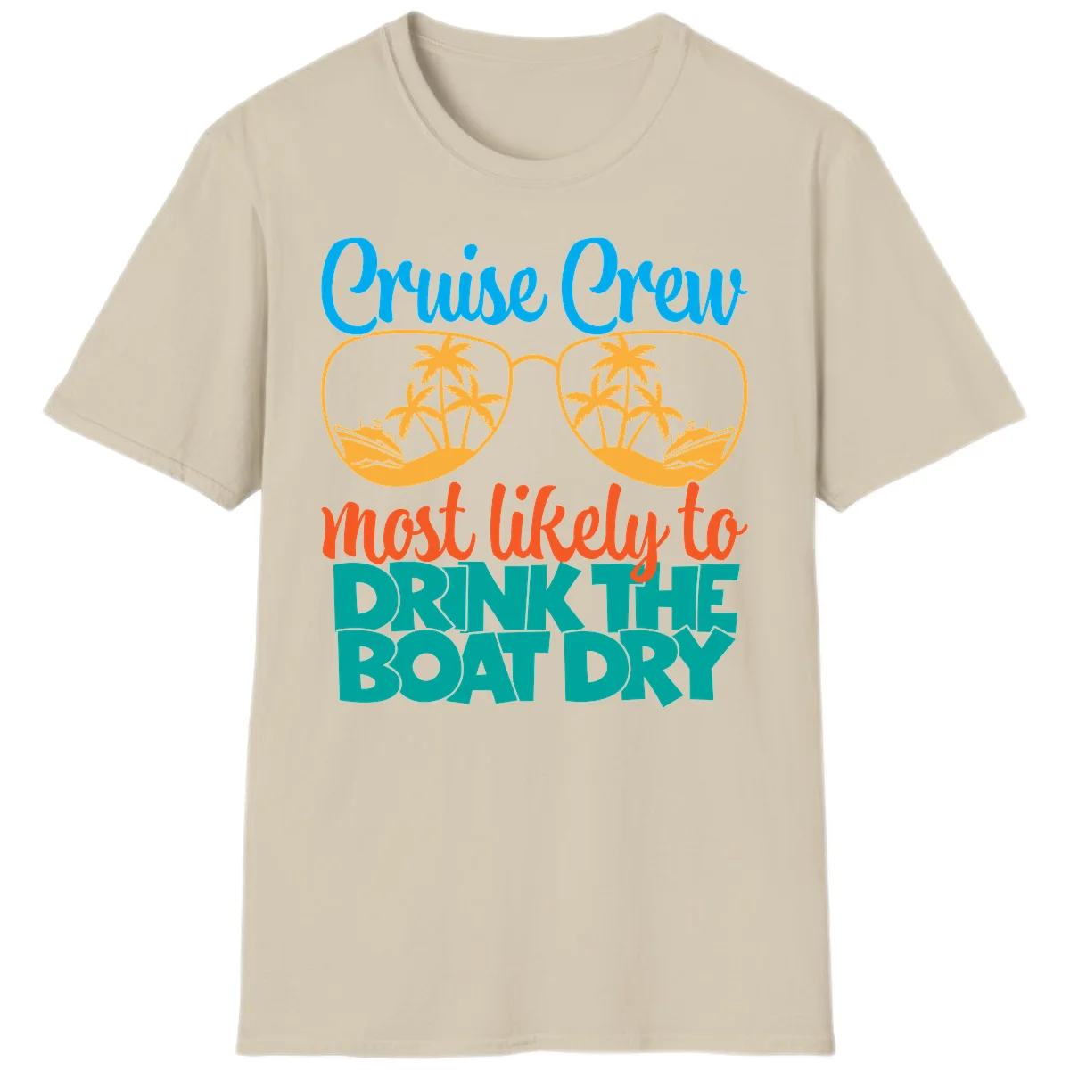 Cruise Crew Most Likely To Drink The Boat Dry T-Shirt in Sand