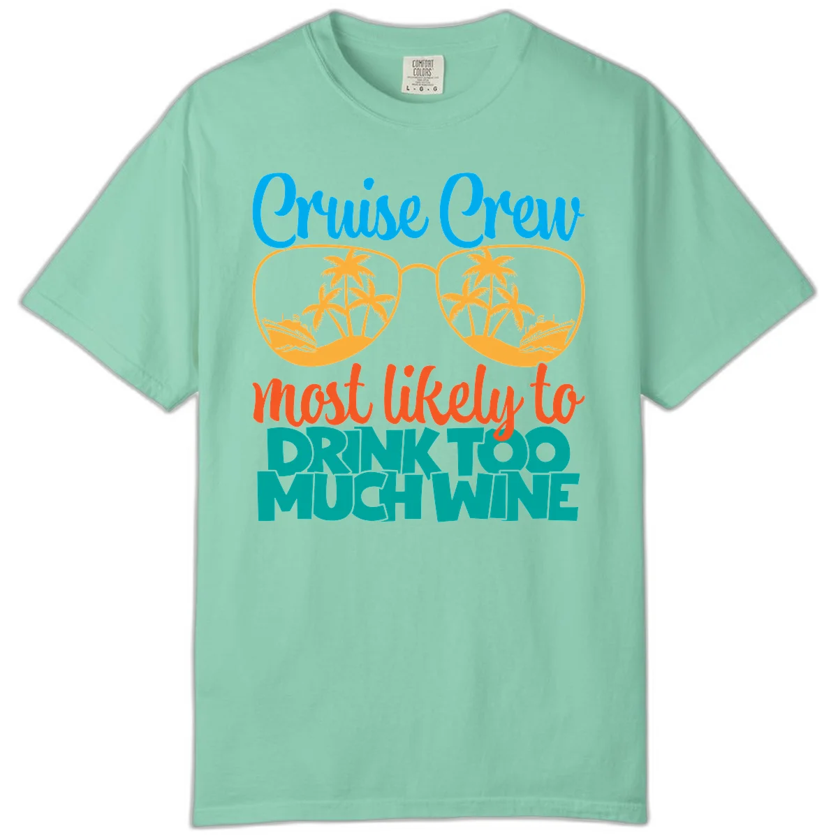 Cruise Crew Most Likely To Drink Too Much Wine Comfort Color in Island Reef
