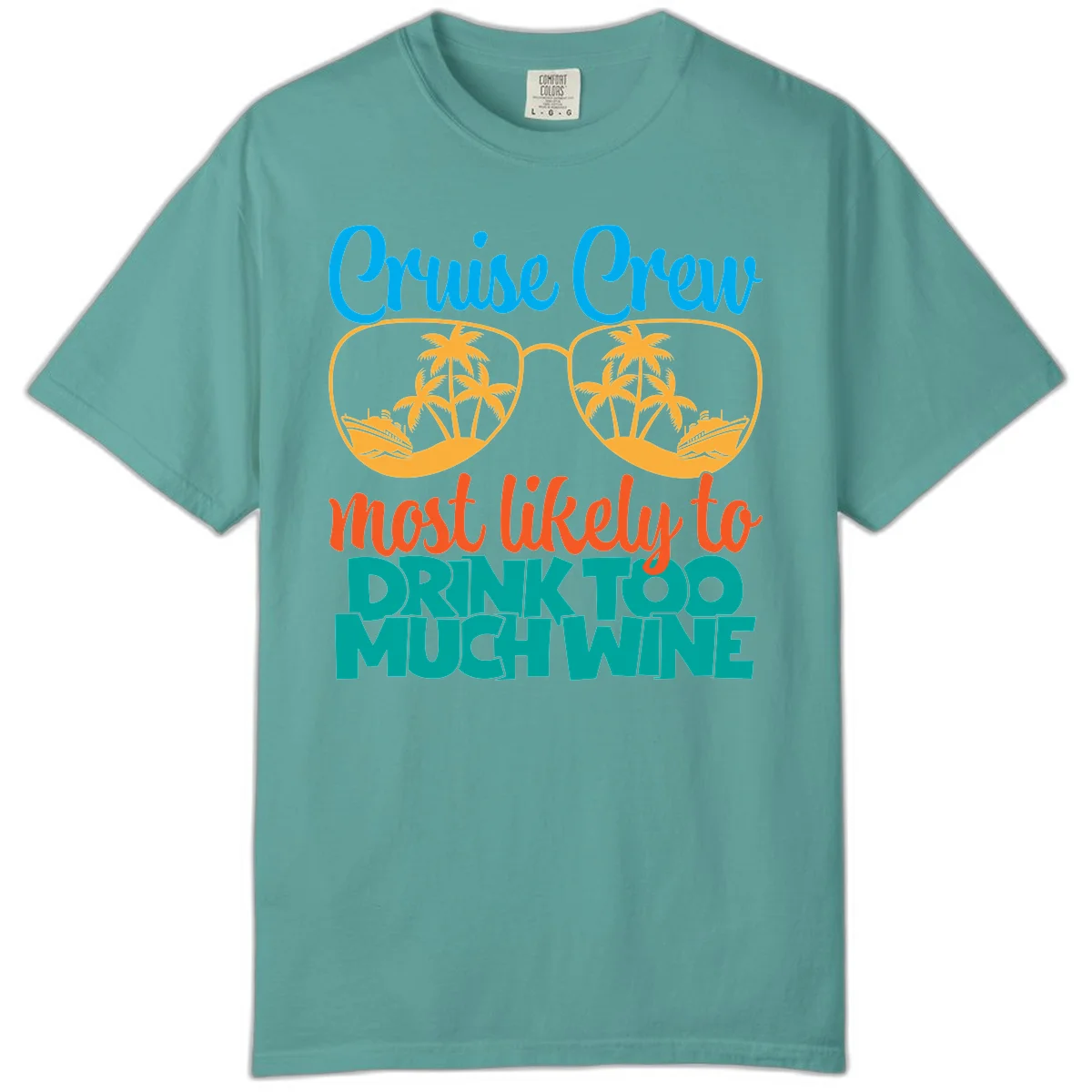 Cruise Crew Most Likely To Drink Too Much Wine Comfort Color in Seafoam