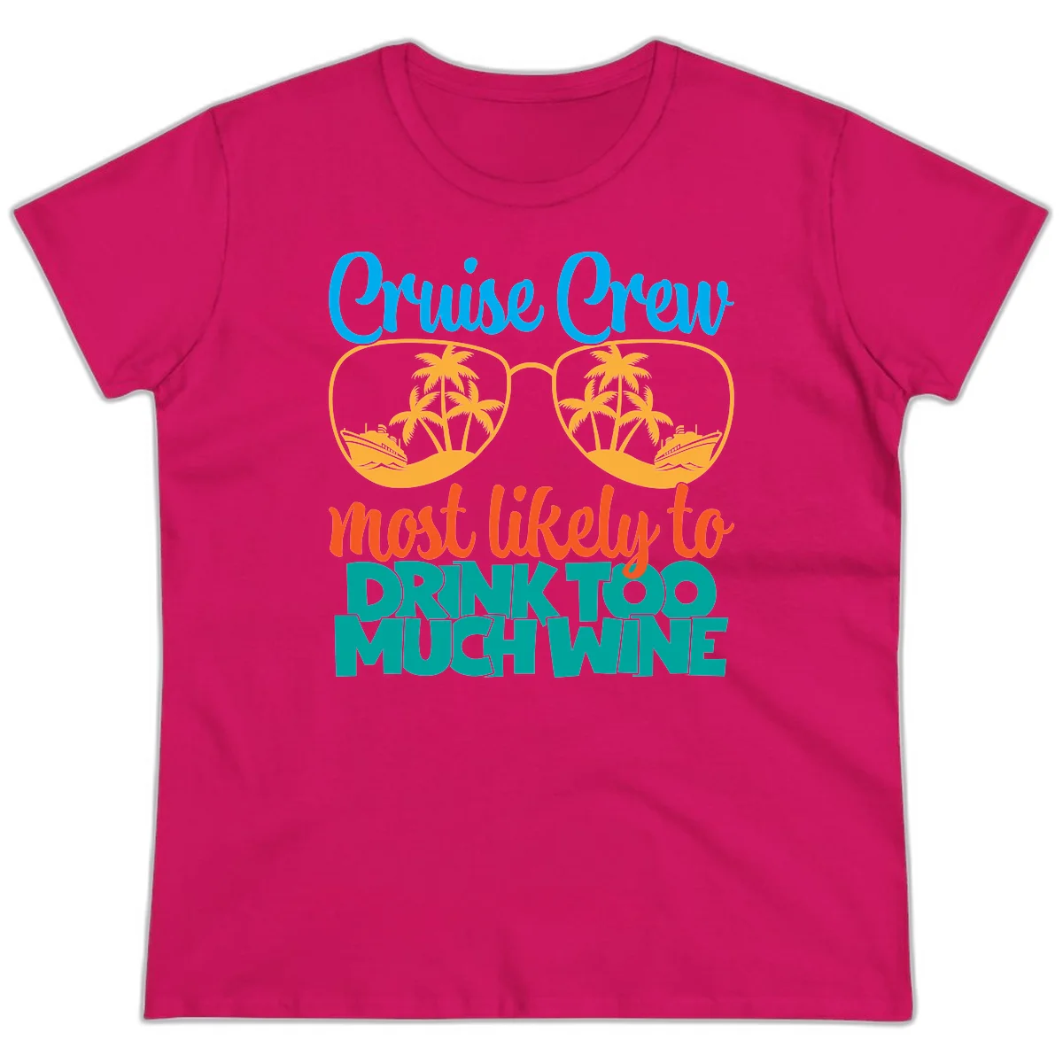 Cruise Crew Most Likely To Drink Too Much Wine Ladies Tee in Heliconia