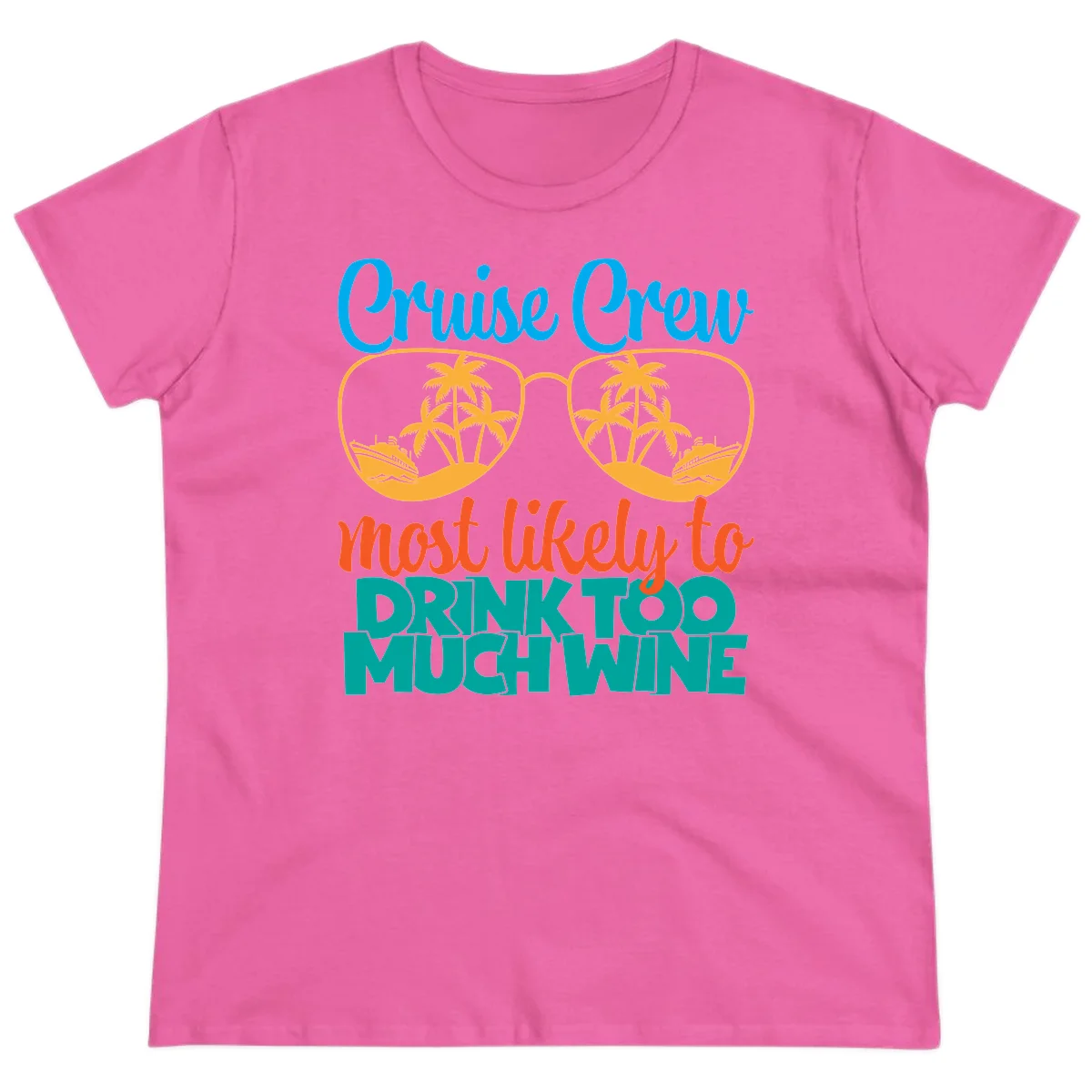 Cruise Crew Most Likely To Drink Too Much Wine Ladies Tee in Azalea