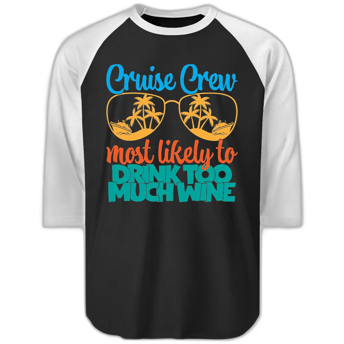 Cruise Crew Most Likely To Drink Too Much Wine Raglan 3/4 in Black White
