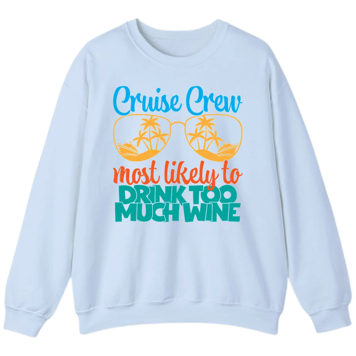 Cruise Crew Most Likely To Drink Too Much Wine Sweatshirt in Light Blue