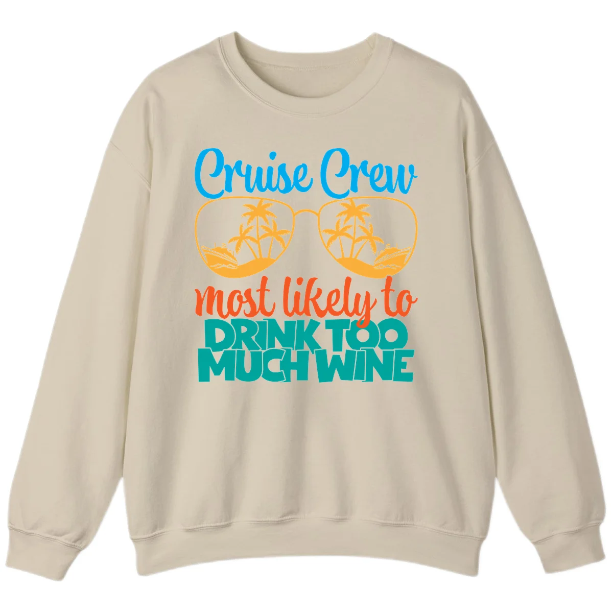 Cruise Crew Most Likely To Drink Too Much Wine Sweatshirt in Sand