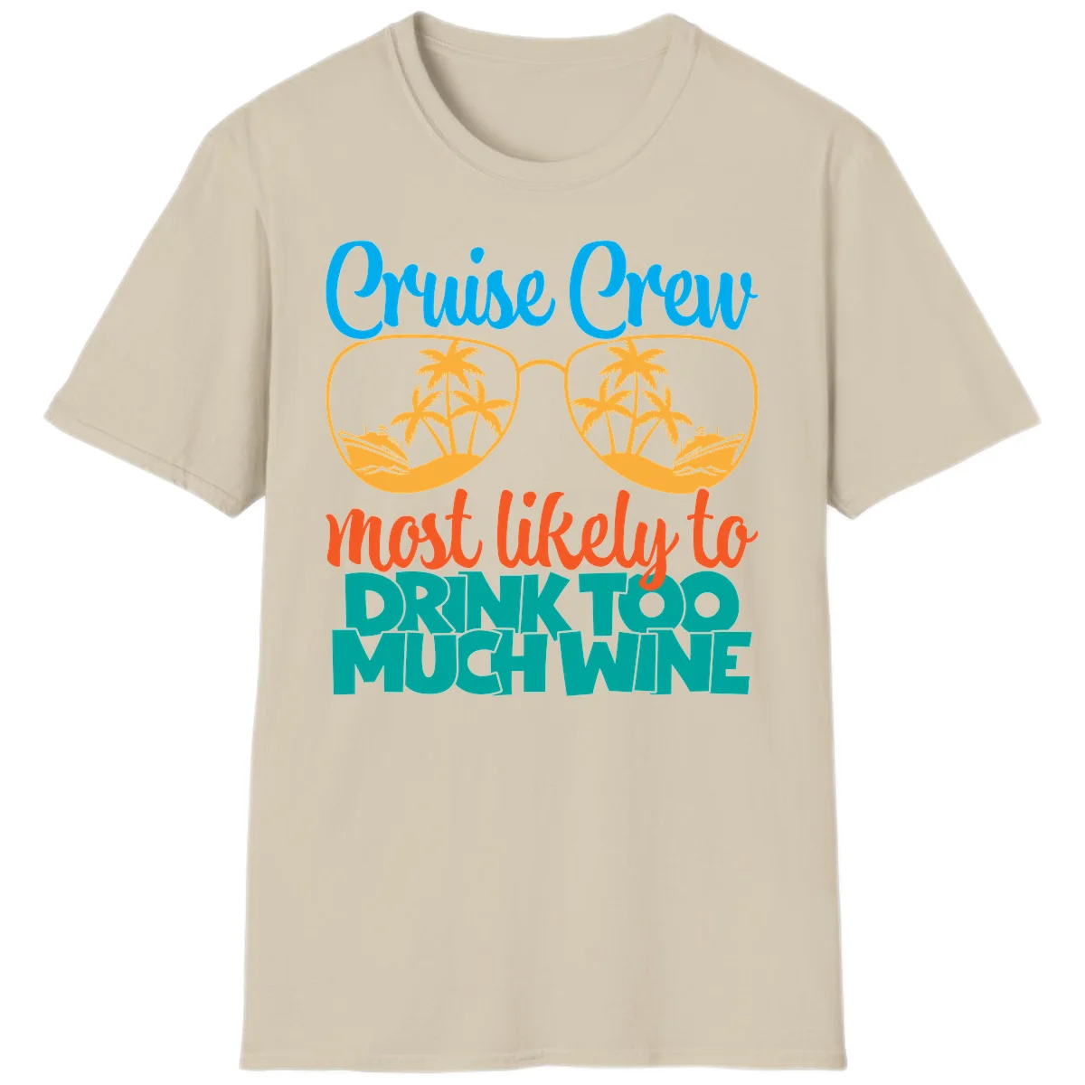 Cruise Crew Most Likely To Drink Too Much Wine T-Shirt in Sand