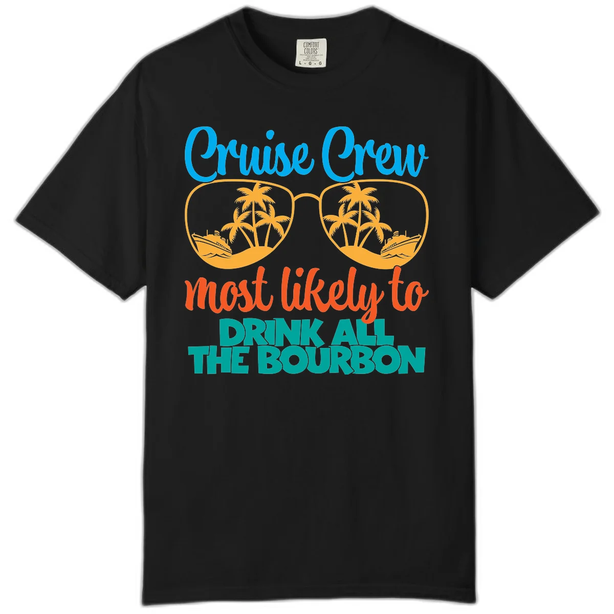Cruise Crew Most Likely To Drink All The Bourbon Comfort Color in Black