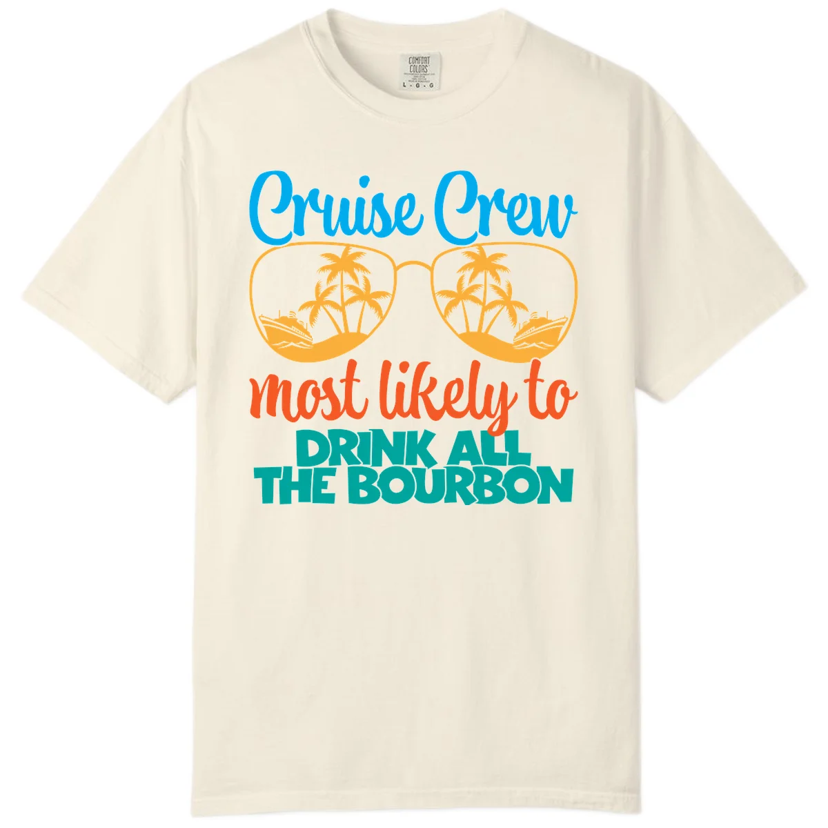 Cruise Crew Most Likely To Drink All The Bourbon Comfort Color in Ivory