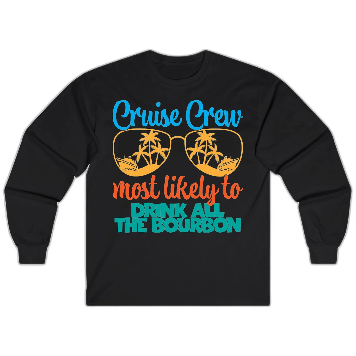 Cruise Crew Most Likely To Drink All The Bourbon Long Sleeve in Black