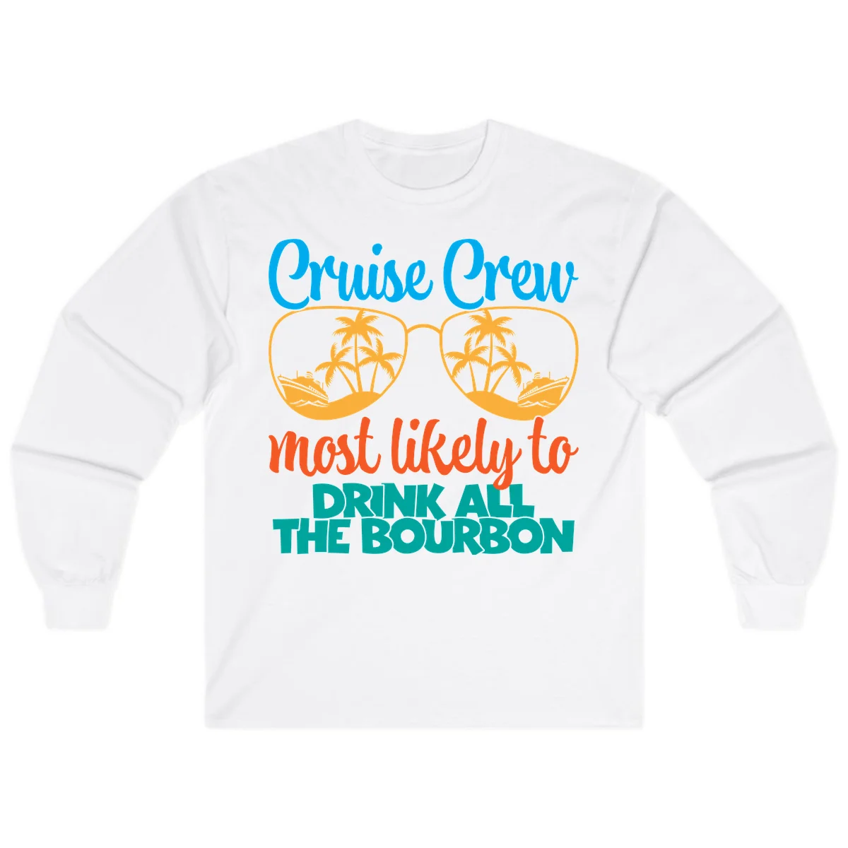 Cruise Crew Most Likely To Drink All The Bourbon Long Sleeve in White