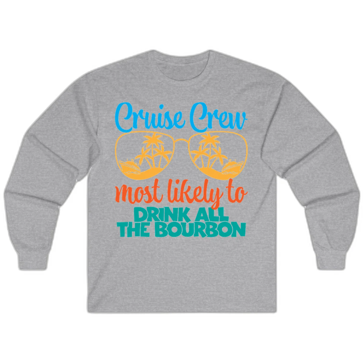 Cruise Crew Most Likely To Drink All The Bourbon Long Sleeve in Sport Grey