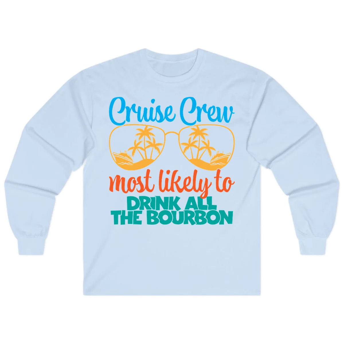 Cruise Crew Most Likely To Drink All The Bourbon Long Sleeve in Light Blue