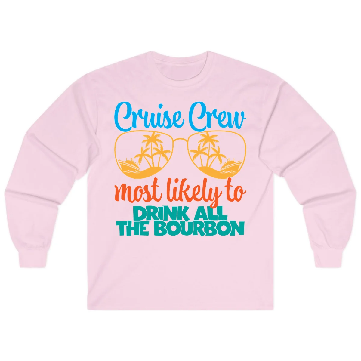 Cruise Crew Most Likely To Drink All The Bourbon Long Sleeve in Light Pink