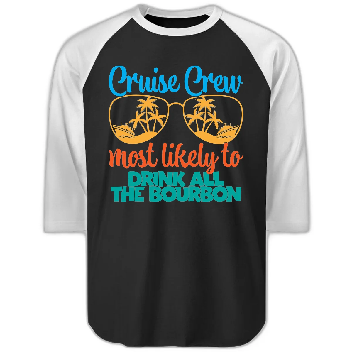 Cruise Crew Most Likely To Drink All The Bourbon Raglan 3/4 in Black White