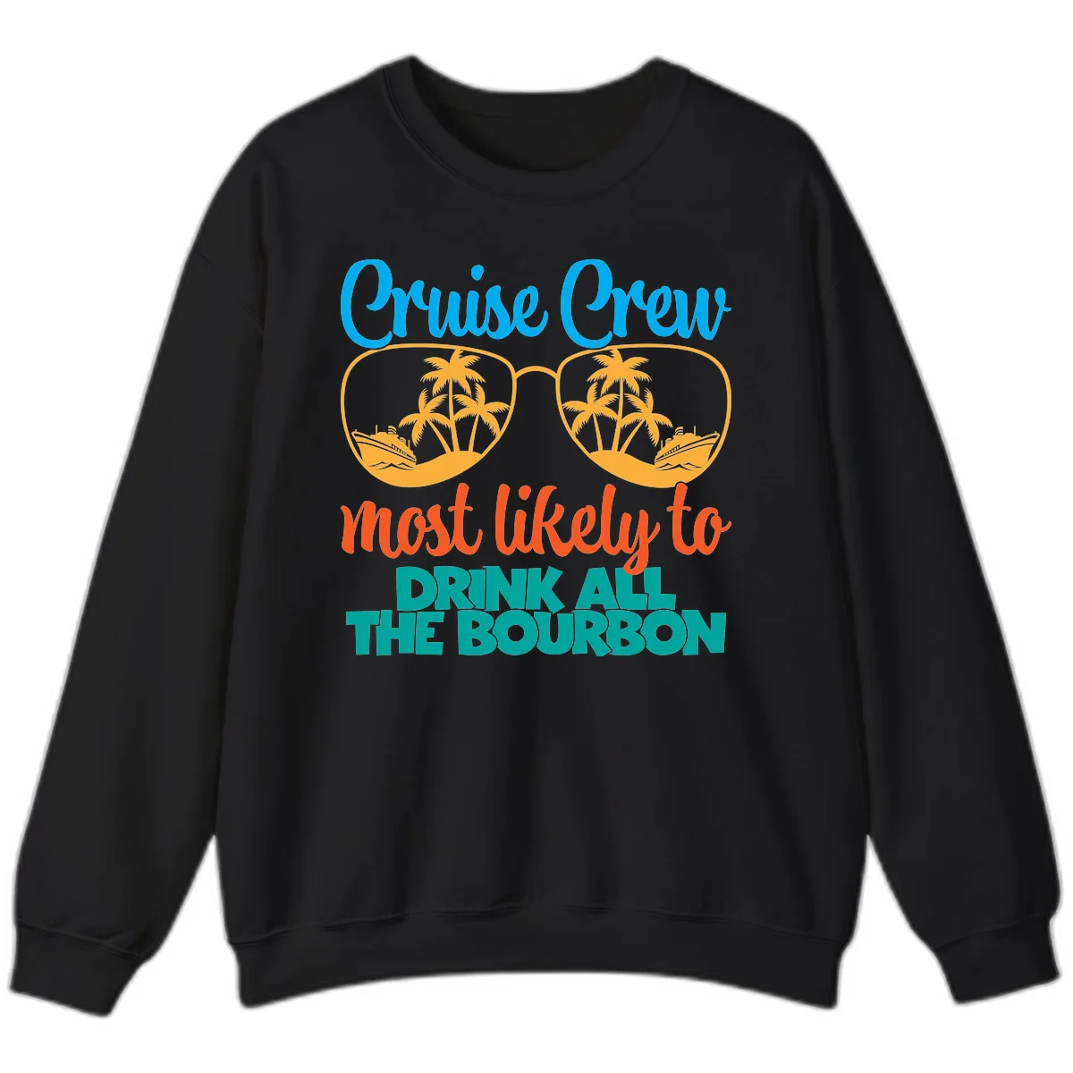 Cruise Crew Most Likely To Drink All The Bourbon Sweatshirt in Black
