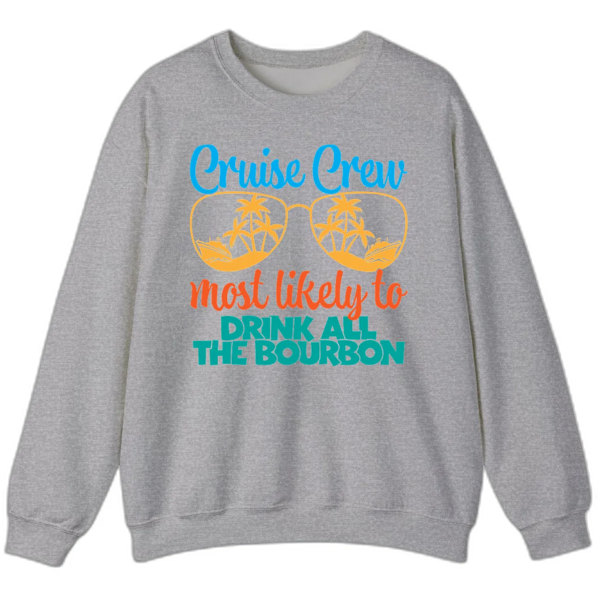 Cruise Crew Most Likely To Drink All The Bourbon Sweatshirt in Sport Grey