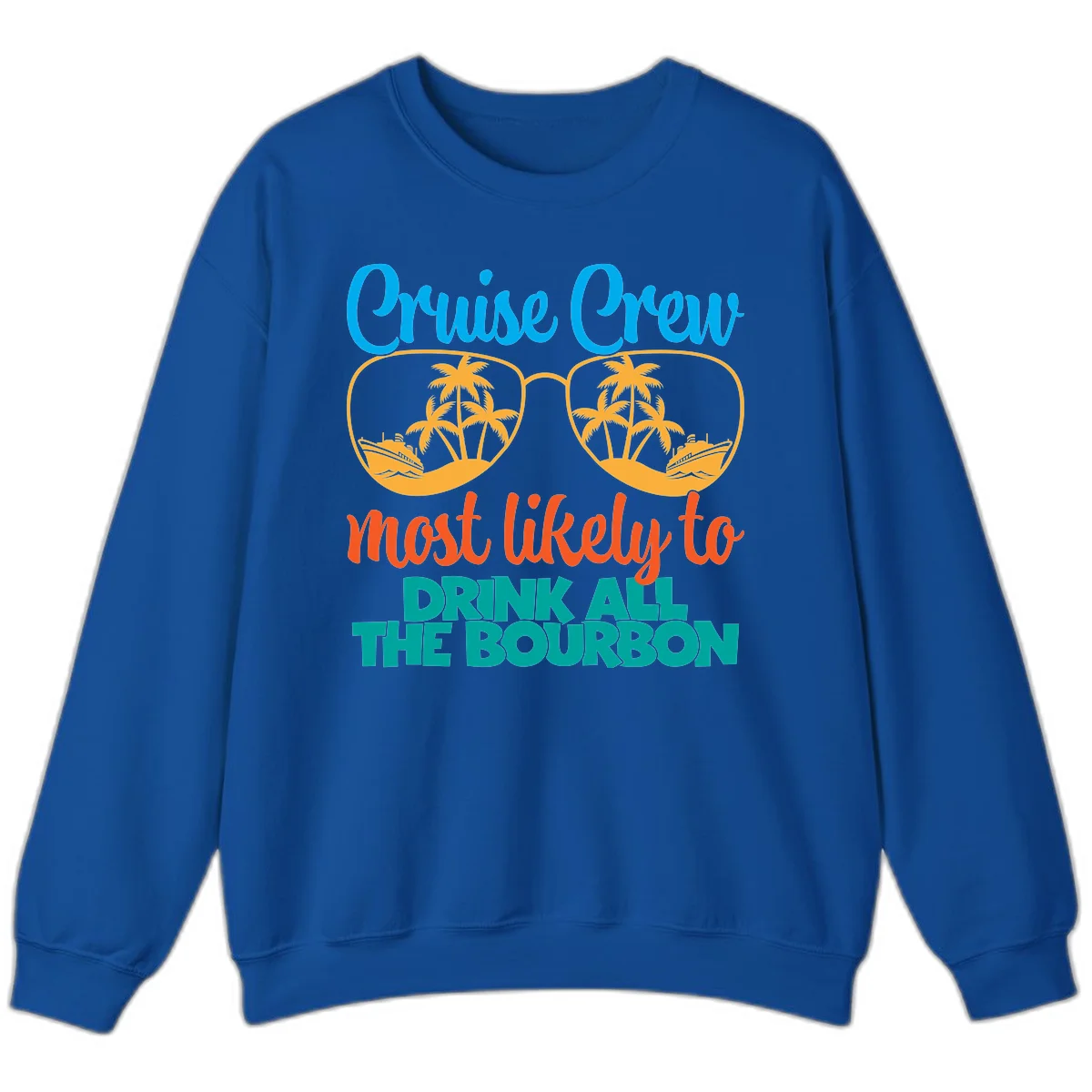 Cruise Crew Most Likely To Drink All The Bourbon Sweatshirt in Royal