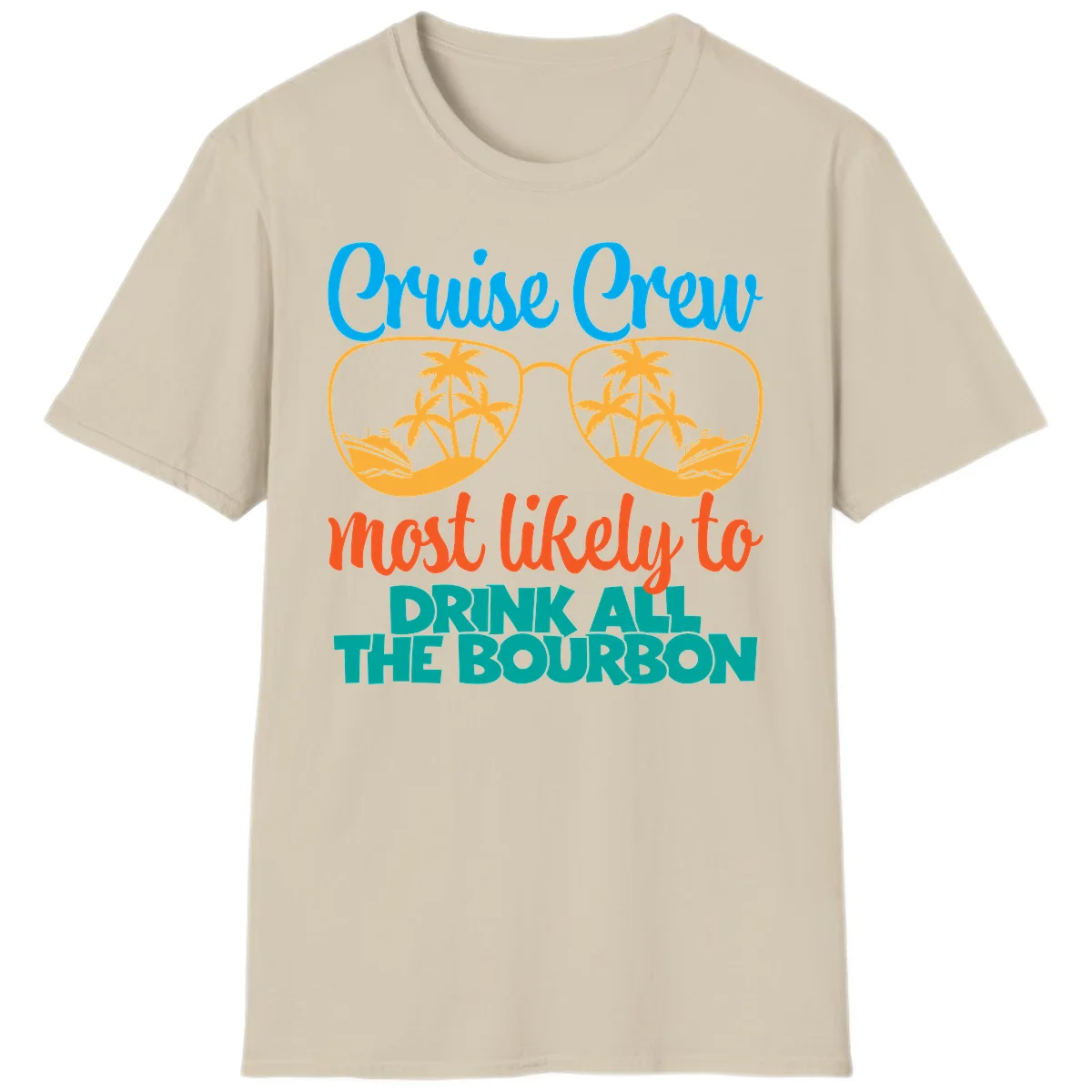 Cruise Crew Most Likely To Drink All The Bourbon T-Shirt in Sand
