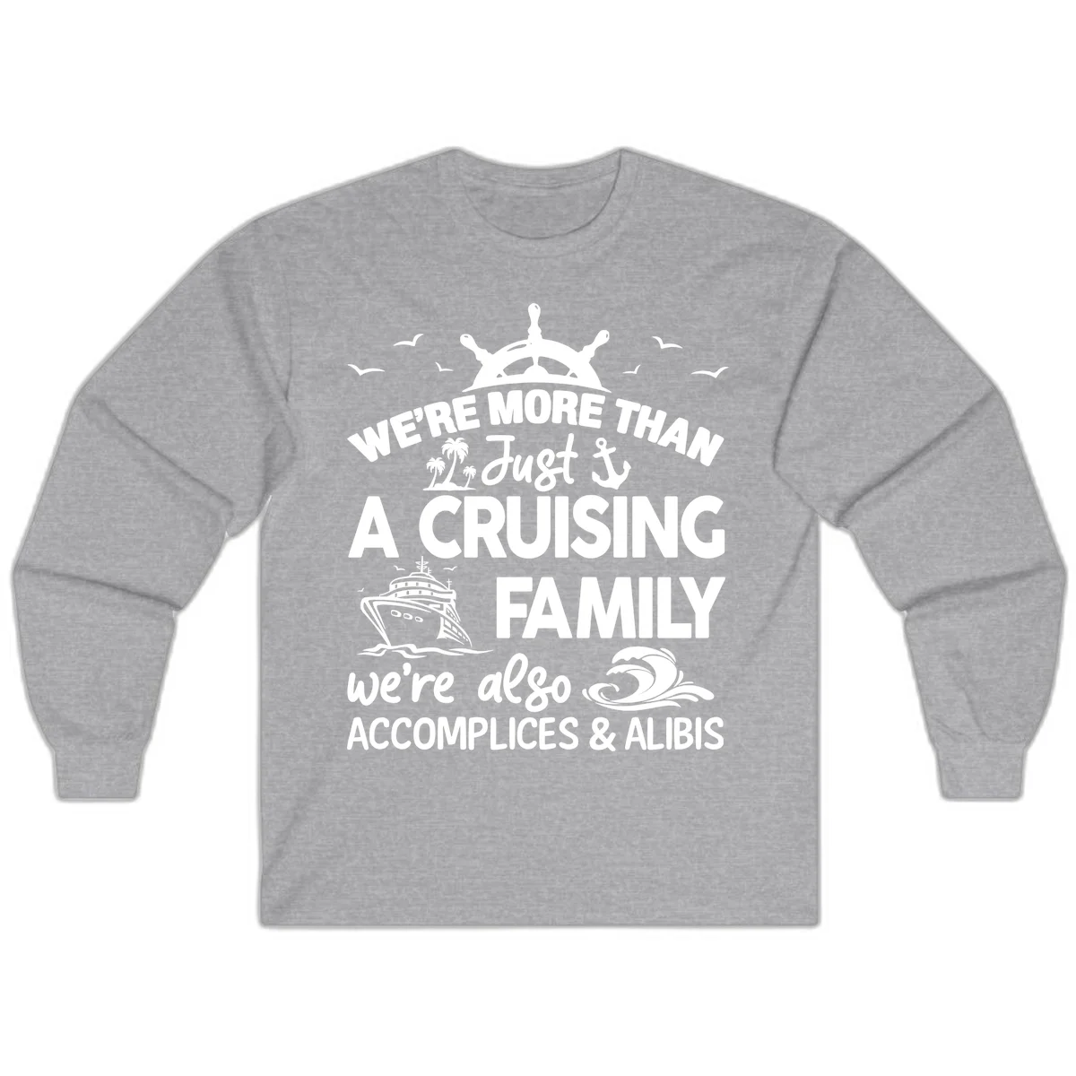 More Than Just A Cruising Family Long Sleeve in Sport Grey