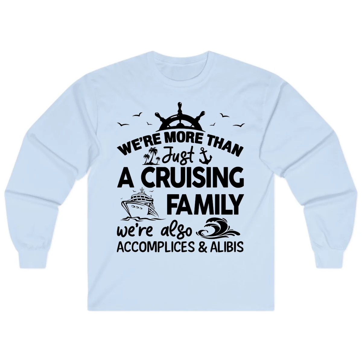 More Than Just A Cruising Family Long Sleeve in Light Blue