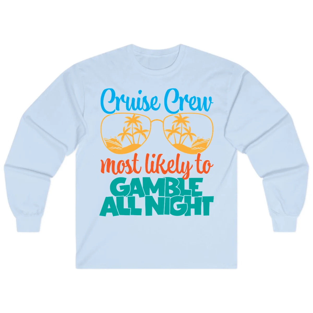 Cruise Crew Must Like to Gamble All Night Long Sleeve in Light Blue