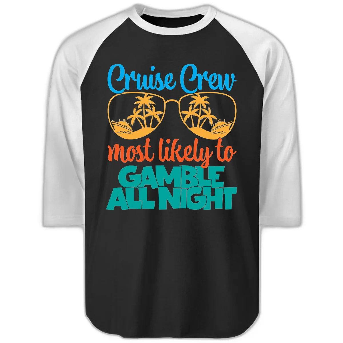 Cruise Crew Must Like to Gamble All Night Raglan 3/4 in Black White