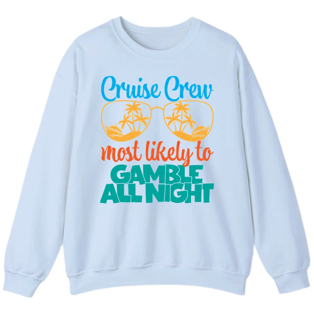 Cruise Crew Must Like to Gamble All Night Sweatshirt in Light Blue
