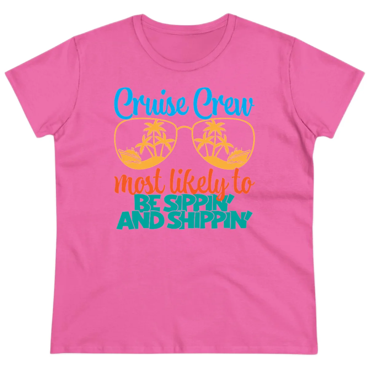 Cruise Crew Most Likely To Be Sippin' And Shippin' Ladies Tee in Azalea