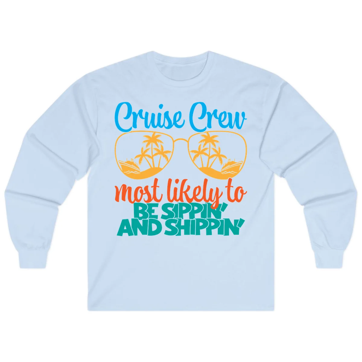 Cruise Crew Most Likely To Be Sippin' And Shippin' Long Sleeve in Light Blue