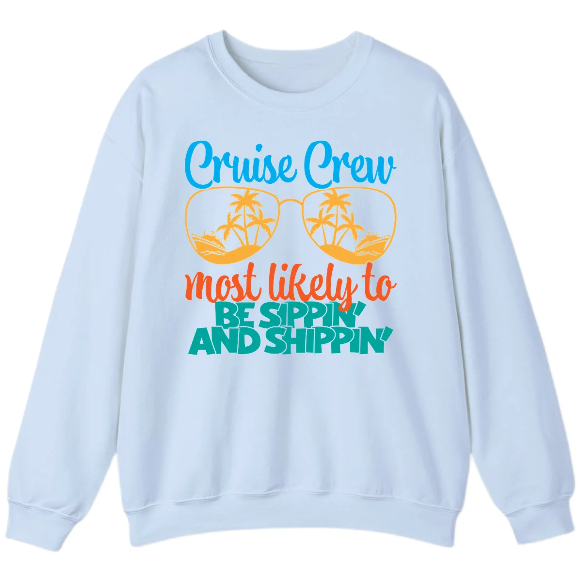 Cruise Crew Most Likely To Be Sippin' And Shippin' Sweatshirt in Light Blue