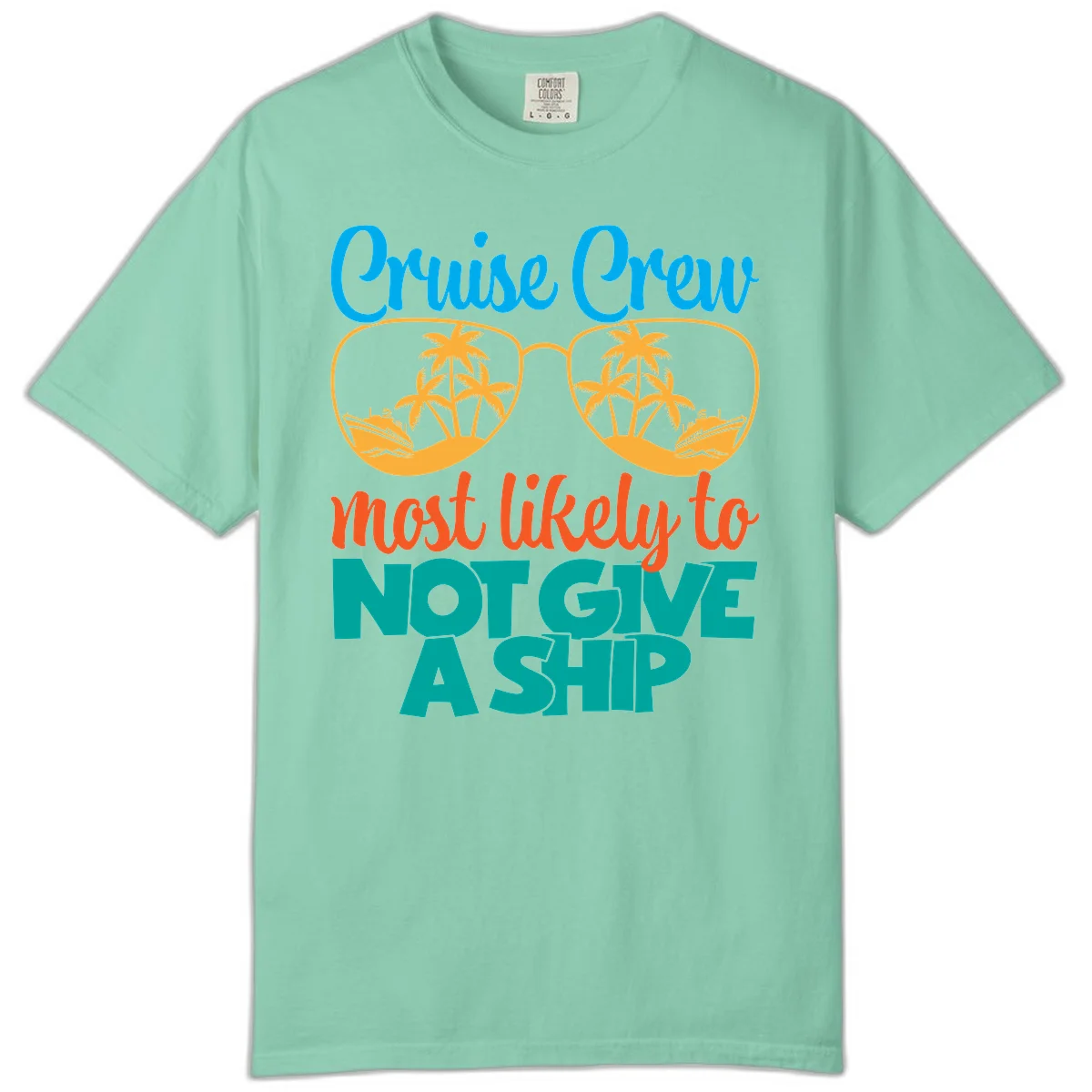 Cruise Crew What Likely To Not Give A Ship Comfort Color in Island Reef