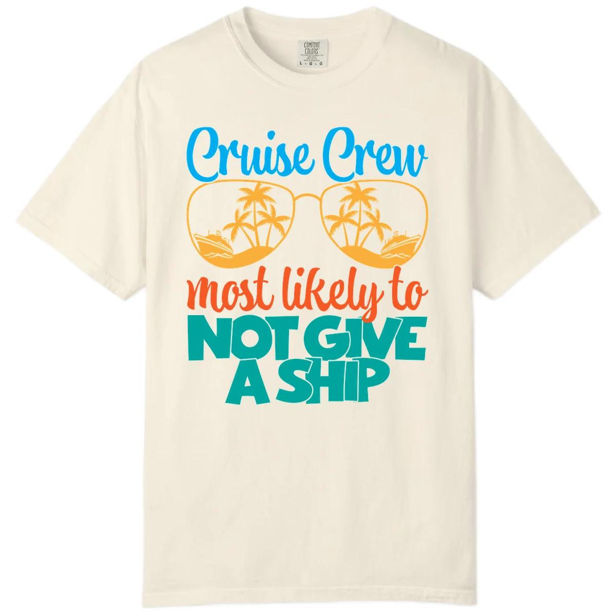 Cruise Crew What Likely To Not Give A Ship Comfort Color in Ivory
