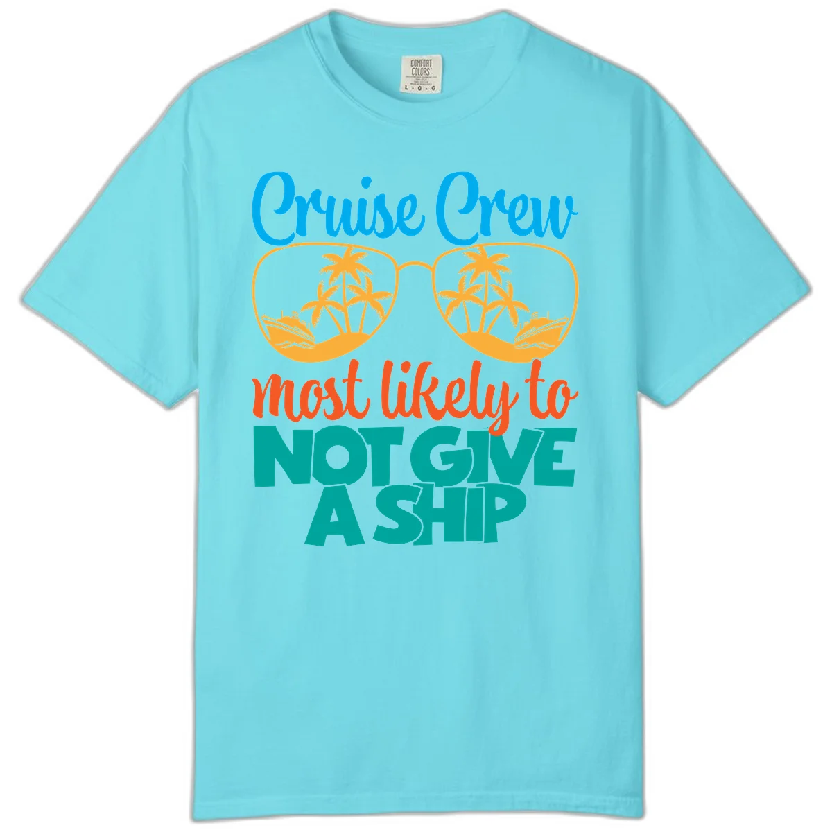 Cruise Crew What Likely To Not Give A Ship Comfort Color in Lagoon Blue