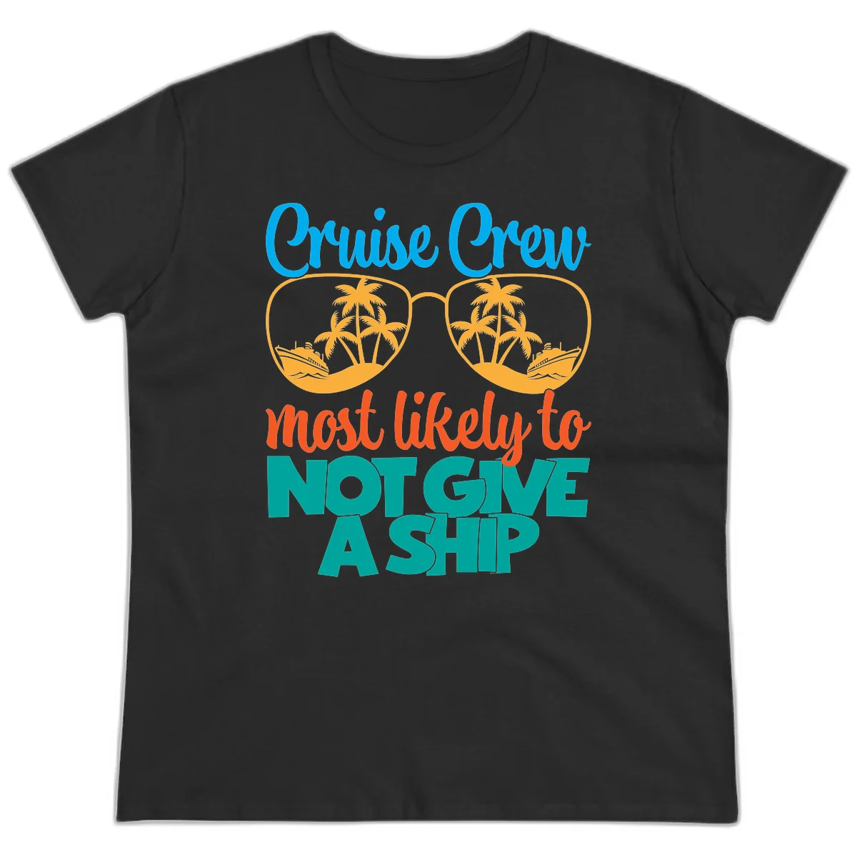 Cruise Crew What Likely To Not Give A Ship Ladies Tee in Black