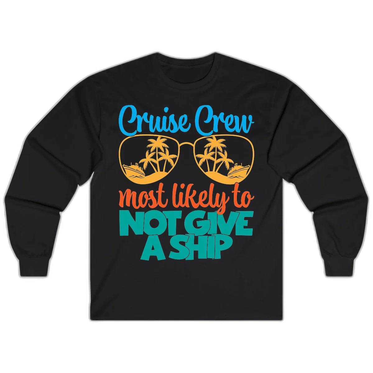 Cruise Crew What Likely To Not Give A Ship Long Sleeve in Black