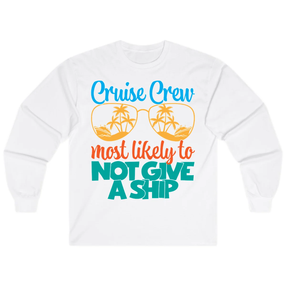 Cruise Crew What Likely To Not Give A Ship Long Sleeve in White