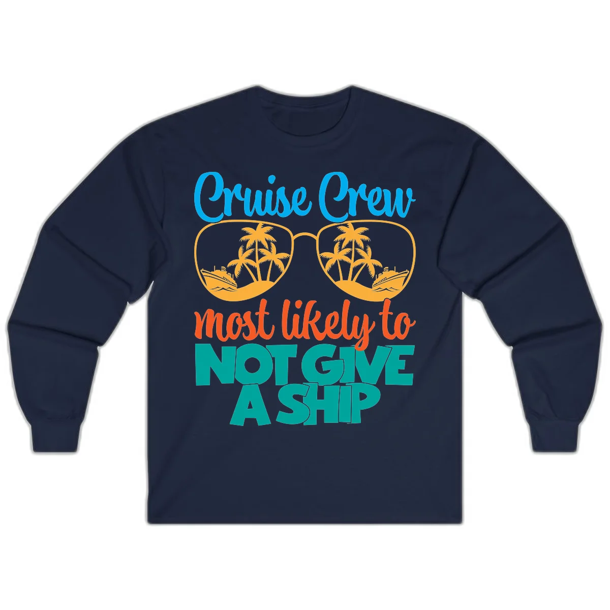 Cruise Crew What Likely To Not Give A Ship Long Sleeve in Navy