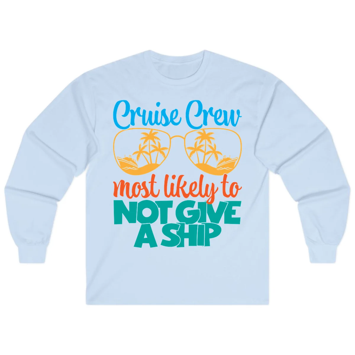Cruise Crew What Likely To Not Give A Ship Long Sleeve in Light Blue