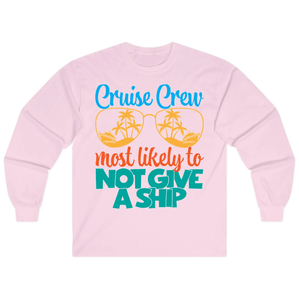 Cruise Crew What Likely To Not Give A Ship Long Sleeve in Light Pink